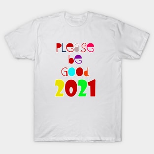 please be Good 2021 T-Shirt